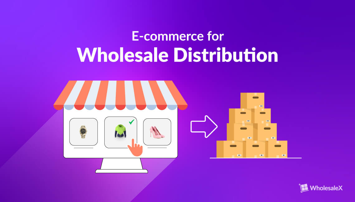 E-commerce For Wholesale Distribution [How does it Work?]