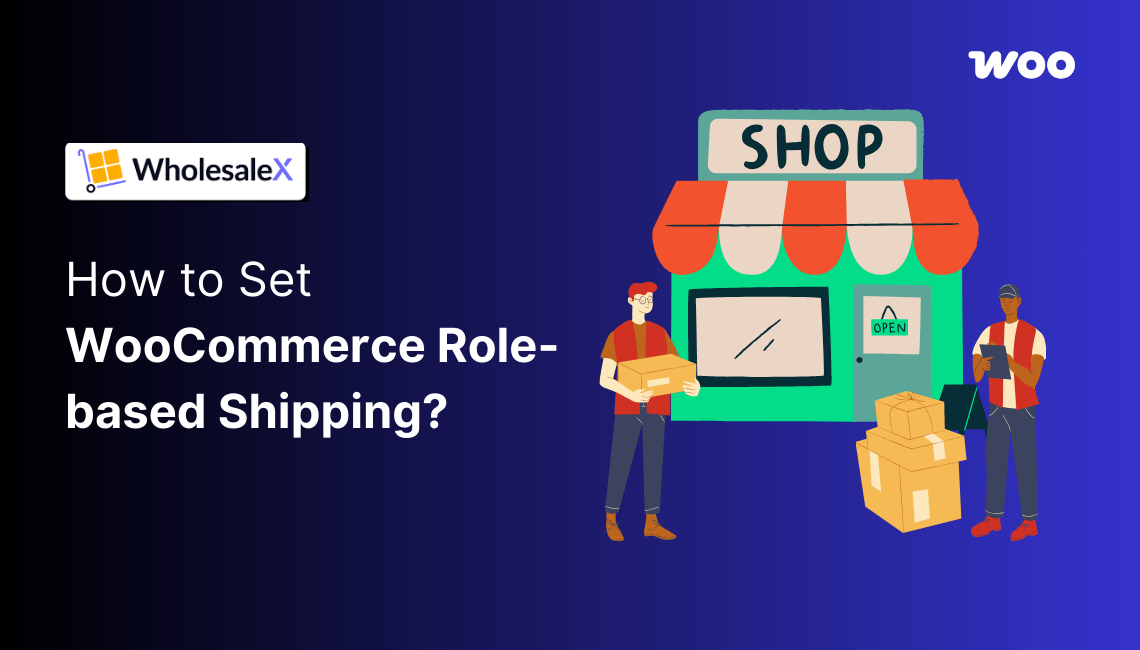 How to Set WooCommerce Role-Based Shipping?