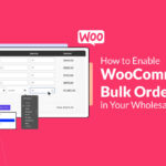How to Enable WooCommerce Bulk Order Form in Your Wholesaling Store